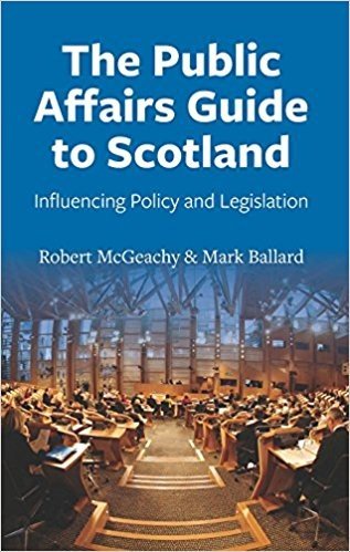 The Public Affairs Guide to Scotland: Influencing Policy and Legislation