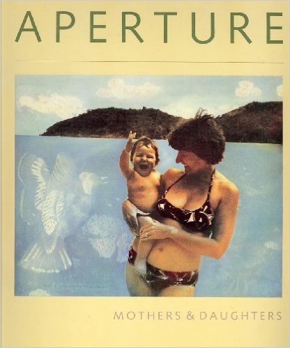 Aperture: Issue 107: Mothers and Daughters