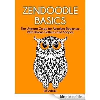 Zendoodle Basics: The Ultimate Guide for Absolute Beginners With Unique Patterns and Shapes (Zendoodle basics, Zendoodle basics featuring ideas, Zendoodle basics book) (English Edition) [Kindle-editie]