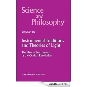 Instrumental Traditions and Theories of Light: The Uses of Instruments in the Optical Revolution (Science and Philosophy) [Kindle-editie]