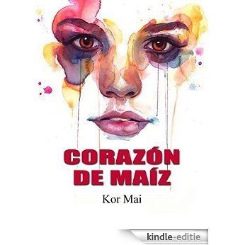 Corazón de Maiz (Spanish Edition) [Kindle-editie]