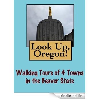Look Up, Oregon! Walking Tours of 4 Towns In The Beaver State (Look Up, America!) (English Edition) [Kindle-editie]