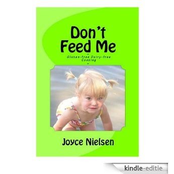 Don't Feed Me - Gluten-free, Dairy-free cooking (English Edition) [Kindle-editie]