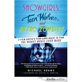 Showgirls, Teen Wolves, and Astro Zombies: A Film Critic's Year-Long Quest to Find the Worst Movie Ever Made [Kindle-editie] beoordelingen
