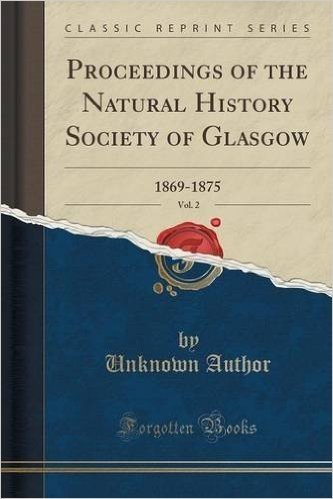 Proceedings of the Natural History Society of Glasgow, Vol. 2: 1869-1875 (Classic Reprint)