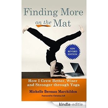 Finding More onthe Mat: How I grew better, wiser and stronge through Yoga [Kindle-editie]