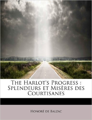 The Harlot's Progress: Splendeurs Et MIS Res Des Courtisanes