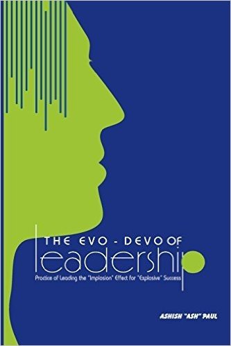 The Evo-Devo of Leadership: The Practice of Managing the "Implosion Ffect" for Explosive Growth