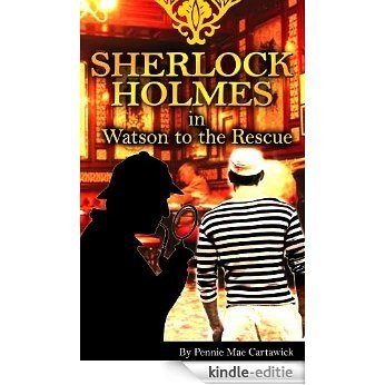 SHERLOCK HOLMES:: Watson to the Rescue (The 14th mystery in this Sherlock Holmes series. Travel to London taverns for drunken slumbers and a sailors revenge.) (English Edition) [Kindle-editie]