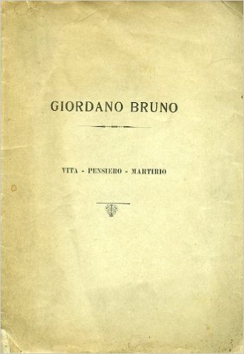 Giordano Bruno. Vita - Pensiero - Martirio