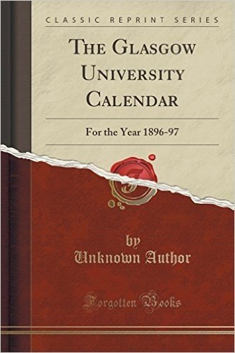 The Glasgow University Calendar: For the Year 1896-97 (Classic Reprint)