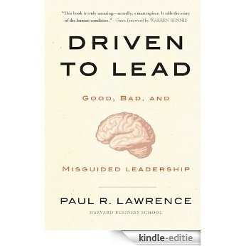 Driven to Lead: Good, Bad, and Misguided Leadership (J-B Warren Bennis Series) [Kindle-editie]