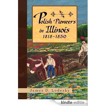 Polish Pioneers in Illinois 1818-1850 (English Edition) [Kindle-editie]