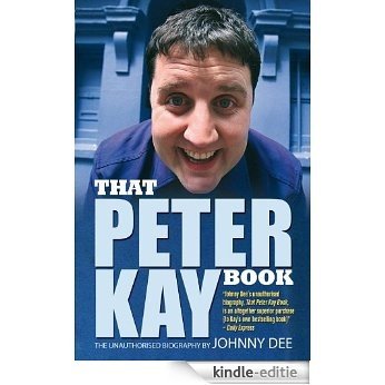 That Peter Kay Book: Unauthorized Bio: The Unauthorised Biography [Kindle-editie]