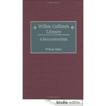 Wilkie Collins's Library: A Reconstruction (Bibliographies and Indexes in World Literature) [Kindle-editie]