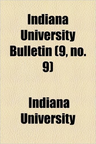 Indiana University Bulletin (9, No. 9)
