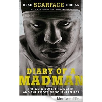 Diary of a Madman: The Geto Boys, Life, Death, and the Roots of Southern Rap [Kindle-editie]