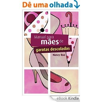 Manual para mães de garotas descoladas [eBook Kindle]