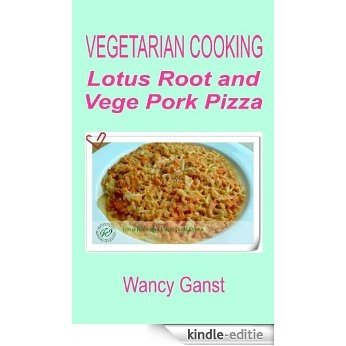 Vegetarian Cooking: Lotus Root and Vege Pork Pizza (Vegetarian Cooking - Vege Meats Book 64) (English Edition) [Kindle-editie]