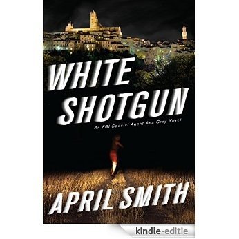 White Shotgun: An FBI Special Agent Ana Grey Novel [Kindle-editie]