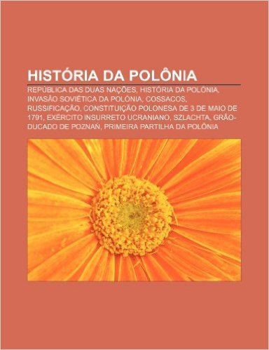 Historia Da Polonia: Republica Das Duas Nacoes, Historia Da Polonia, Invasao Sovietica Da Polonia, Cossacos, Russificacao