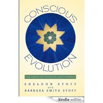 Conscious Evolution: The Dance of Intuition and Intellect. (English Edition) [Kindle-editie]