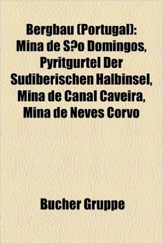 Bergbau (Portugal): Mina de Sao Domingos, Pyritgurtel Der Sudiberischen Halbinsel, Mina de Canal Caveira, Mina de Neves Corvo baixar