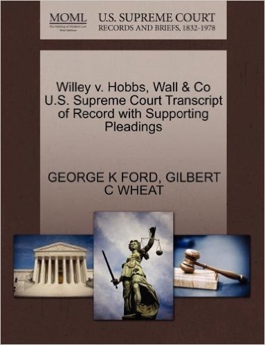 Willey V. Hobbs, Wall & Co U.S. Supreme Court Transcript of Record with Supporting Pleadings