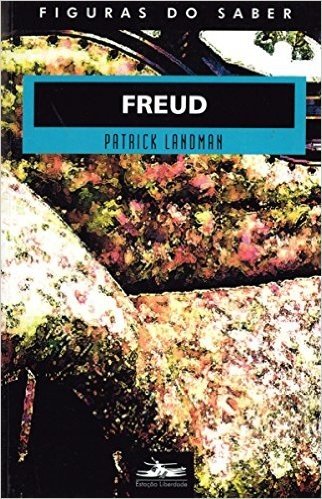 Freud - Coleção Figuras do Saber 18