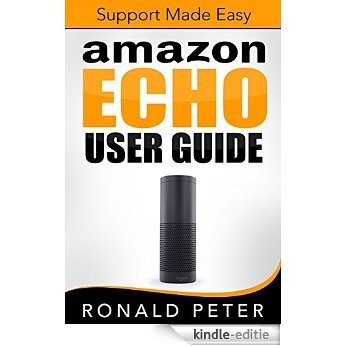 Amazon Echo User Guide: Support Made Easy (Streaming Devices Book 4) (English Edition) [Kindle-editie]