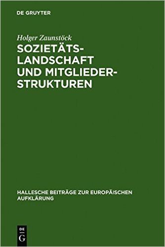 Soziet Tslandschaft Und Mitgliederstrukturen: Die Mitteldeutschen Aufkl Rungsgesellschaften Im 18. Jahrhundert