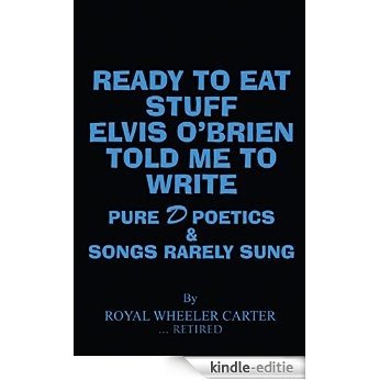 Ready to Eat Stuff Elvis O'Brien Told Me to Write, Pure D Poetics & Songs Rarely Sung (English Edition) [Kindle-editie] beoordelingen