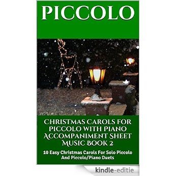 Christmas Carols For Piccolo With Piano Accompaniment Sheet Music - Book 2: 10 Easy Christmas Carols For Solo Piccolo And Piccolo/Piano Duets (English Edition) [Kindle-editie]