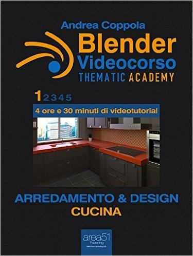 Blender Videocorso - Thematic Academy. Arredamento e Design: Vol. 1 - Cucina (Esperto in un click) (Italian Edition)