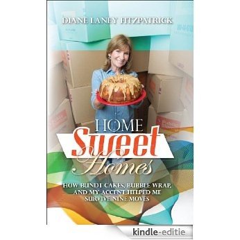 Home Sweet Homes:  How Bundt Cakes, Bubble Wrap, and My Accent Helped Me Survive Nine Moves (English Edition) [Kindle-editie]