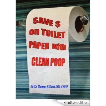 Save Money on Toilet Paper with Clean Poop (English Edition) [Kindle-editie]