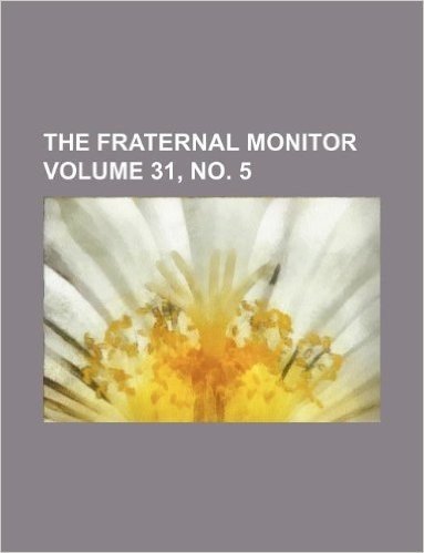 The Fraternal Monitor Volume 31, No. 5