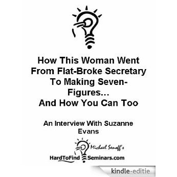 How This Woman Went From Flat-Broke Secretary  To Making Seven-Figures... And How You Can Too: An Interview With Suzanne Evans (English Edition) [Kindle-editie] beoordelingen