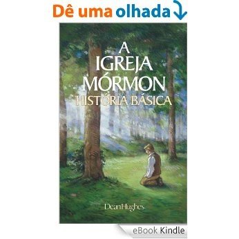 A Igreja Mórmon História Básica (The Mormon Church: A Basic History - Portuguese) [eBook Kindle]