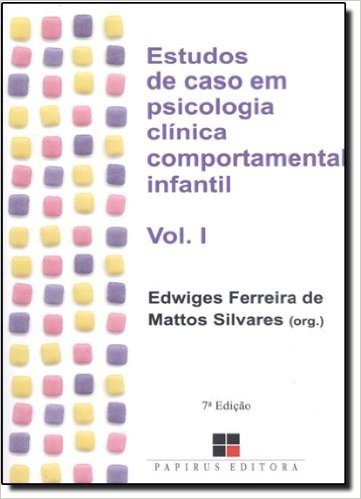 Estudos de Caso em Psicologia Clínica Comportamental Infantil - Volume I