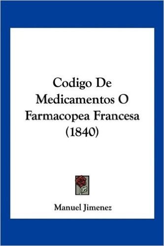 Codigo de Medicamentos O Farmacopea Francesa (1840)