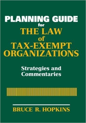 The Law of Tax-Exempt Organizations Planning Guide: Strategies and Commentaries