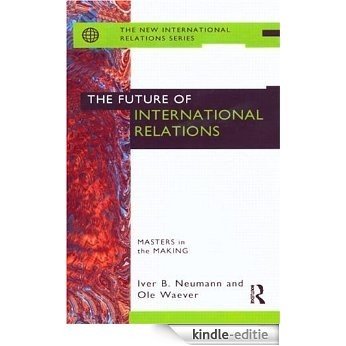 The Future of International Relations: Masters in the Making? (New International Relations) [Kindle-editie]