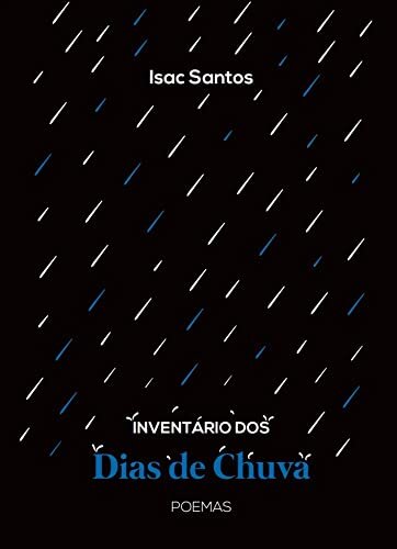 Inventário dos dias de chuva: Poemas de Isac Santos