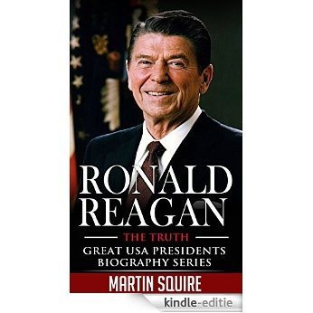 Ronald Reagan - The Truth - Great USA Presidents Biography Series (English Edition) [Kindle-editie]