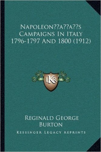 Napoleonacentsa -A Centss Campaigns in Italy 1796-1797 and 1800 (1912)