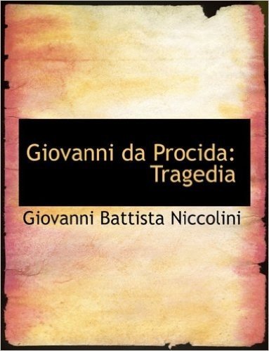 Giovanni Da Procida: Tragedia (Large Print Edition)