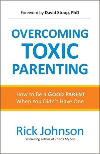 Overcoming Toxic Parenting: How to Be a Good Parent When You Didn't Have One