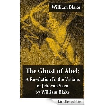 The Ghost of Abel: A Revelation In the Visions of Jehovah Seen by William Blake (Illuminated Manuscript with the Original Illustrations of William Blake) [Kindle-editie] beoordelingen