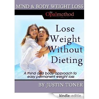 Lose Weight Without Dieting - the Opal Method (Mind & Body Health Solutions Book 1) (English Edition) [Kindle-editie]